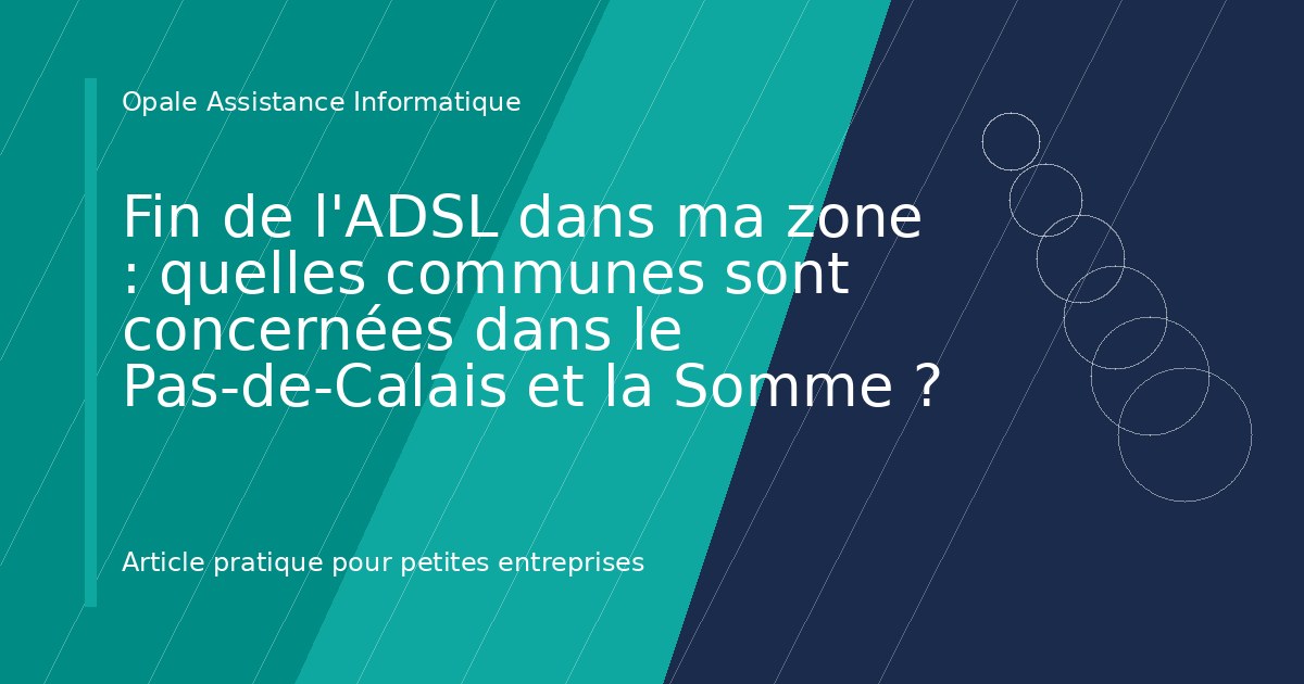 Illustration de l'article : Fin de l'ADSL dans ma zone : quelles communes sont concernées dans le Pas-de-Calais et la Somme ?