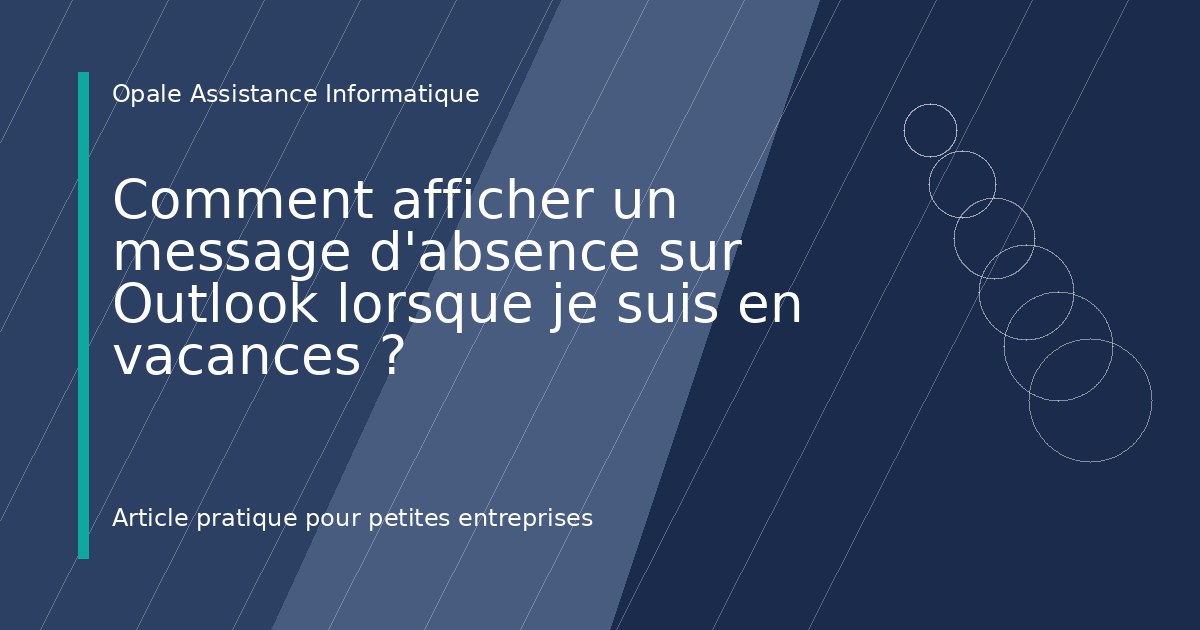 Illustration de l'article : Comment afficher un message d'absence sur Outlook lorsque je suis en vacances ?